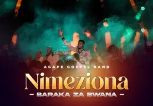 Agape Gospel Band - Nimeziona Baraka Za Bwana Mp3 Download