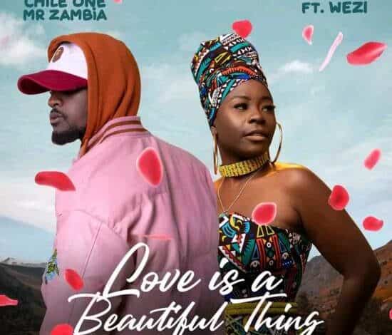 Chile One ft Wezi – Love Is A Beautiful Thing Mp3 Download