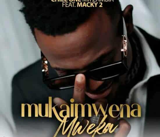 Chile One ft. Macky 2 – Mukaimwena Mweka Mp3 Download