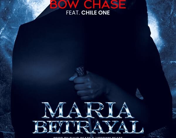 Bow Chase Ft Chile One - Maria Betrayal Mp3 Download