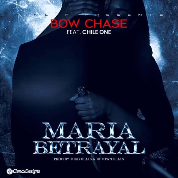 Bow Chase Ft Chile One - Maria Betrayal Mp3 Download