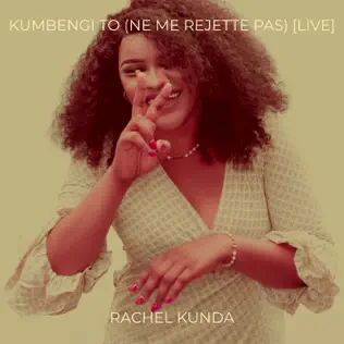 Rachel Kunda - Kumbengi To (Ne Me Rejette Pas) Mp3 Download