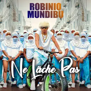 Robinio Mundibu - Ne Lache Pas Mp3 Download