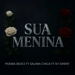 Poema Beatz & Salima Chica ft Ky Sheny - Sua Menina Mp3 Download